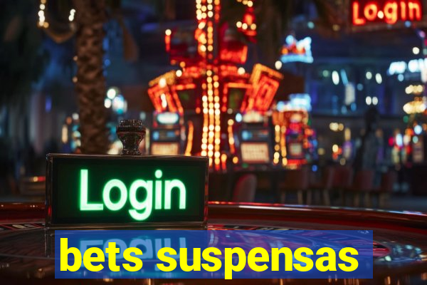 bets suspensas