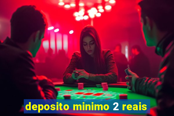 deposito minimo 2 reais