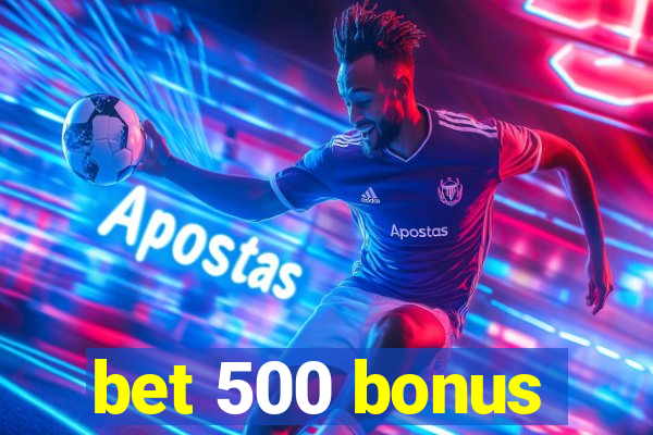 bet 500 bonus