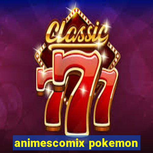 animescomix pokemon