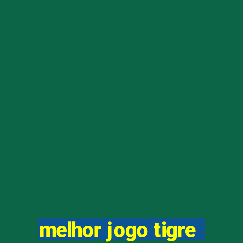 melhor jogo tigre