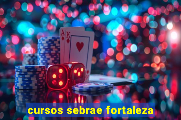 cursos sebrae fortaleza