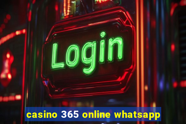 casino 365 online whatsapp