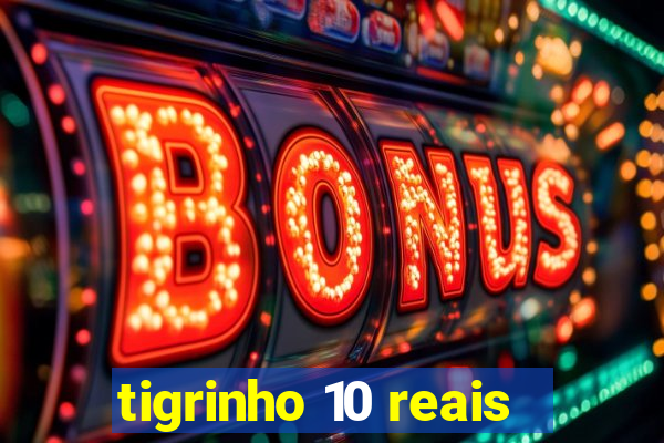 tigrinho 10 reais