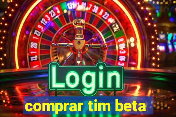 comprar tim beta