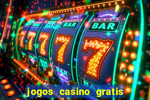 jogos casino gratis slots machines