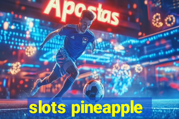 slots pineapple