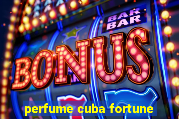 perfume cuba fortune