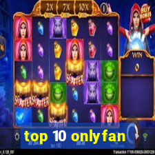 top 10 onlyfan