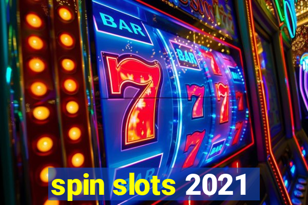 spin slots 2021