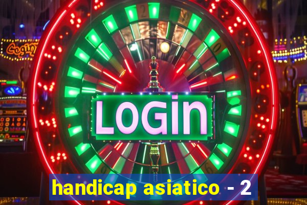 handicap asiatico - 2