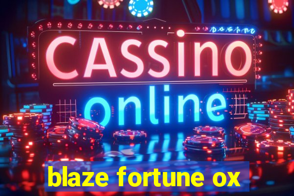 blaze fortune ox