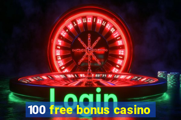 100 free bonus casino