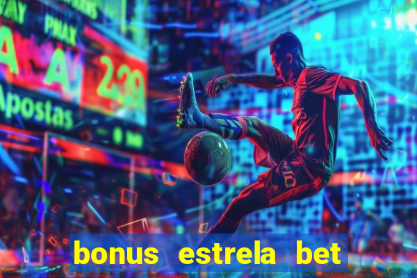 bonus estrela bet como usar