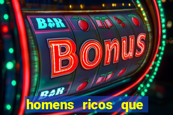 homens ricos que querem bancar grátis