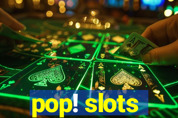 pop! slots