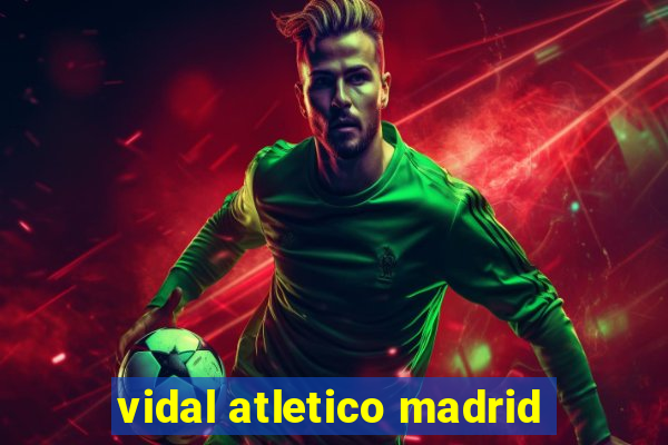 vidal atletico madrid