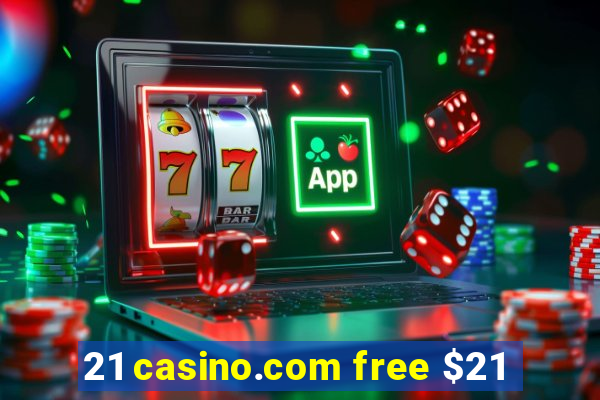 21 casino.com free $21