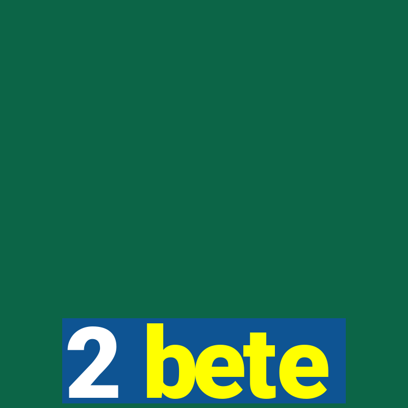 2 bete