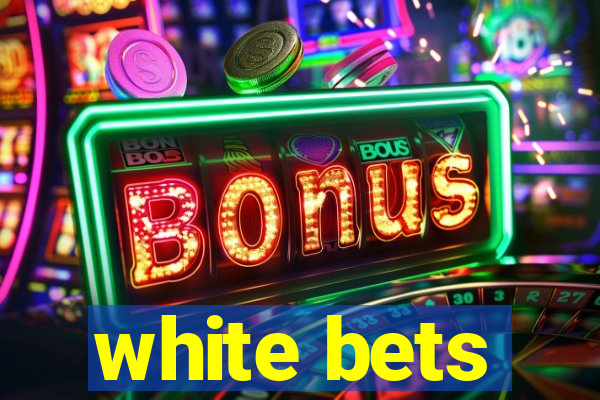 white bets