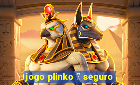 jogo plinko 茅 seguro