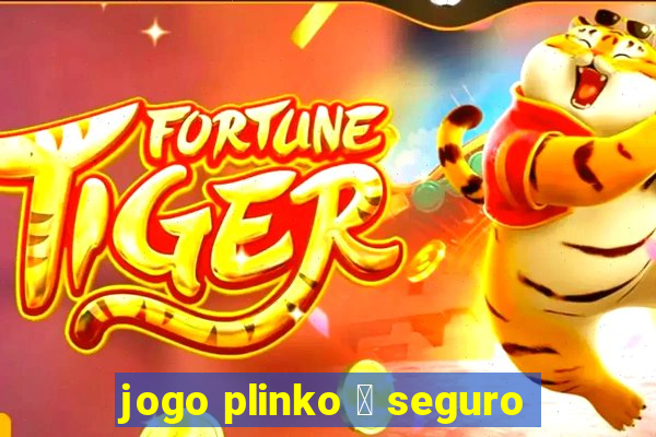 jogo plinko 茅 seguro