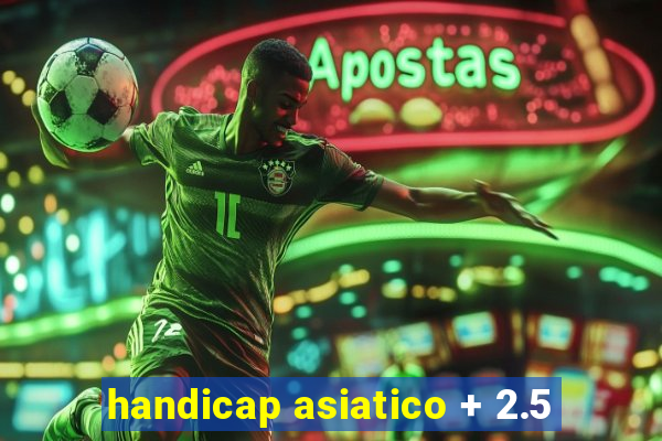 handicap asiatico + 2.5