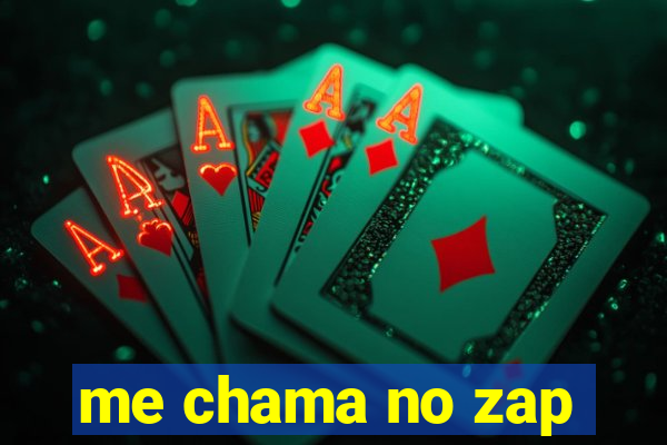 me chama no zap