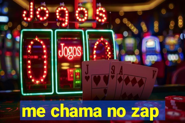 me chama no zap