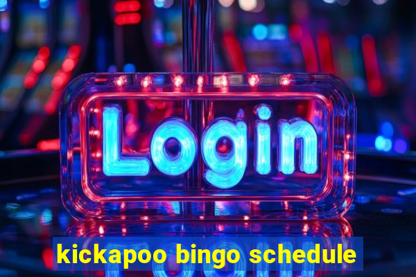 kickapoo bingo schedule