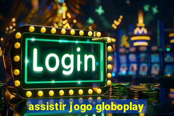 assistir jogo globoplay