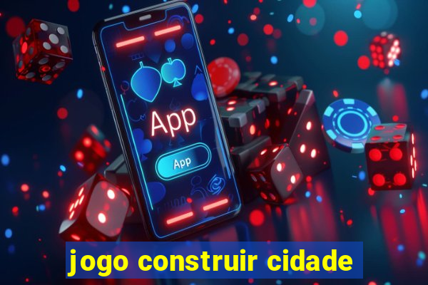 jogo construir cidade