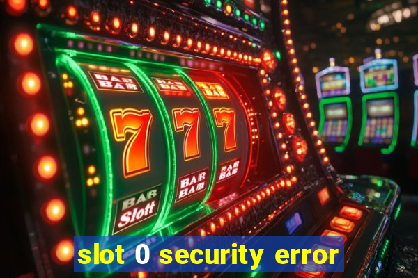 slot 0 security error