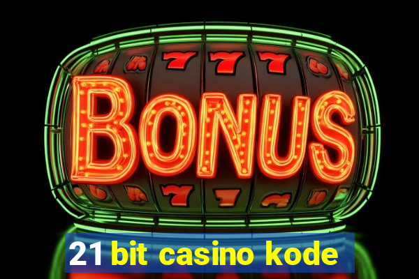 21 bit casino kode