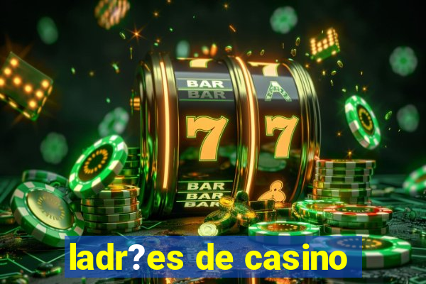 ladr?es de casino