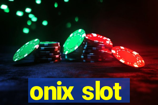 onix slot