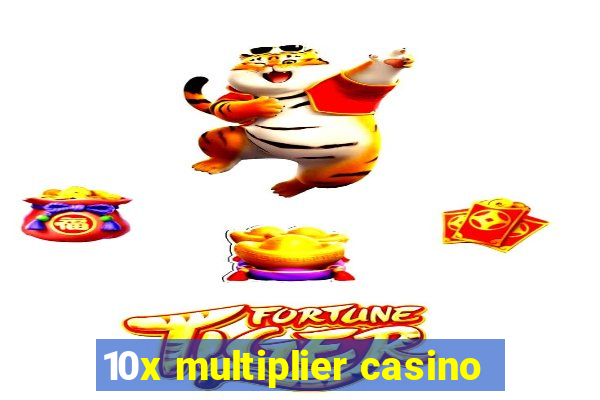 10x multiplier casino