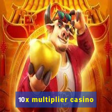 10x multiplier casino