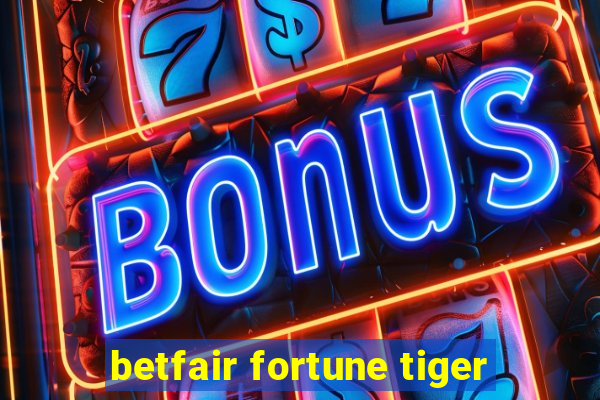 betfair fortune tiger