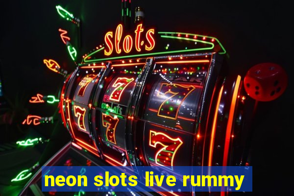 neon slots live rummy