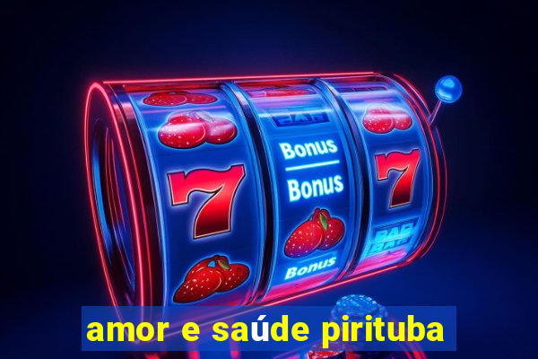 amor e saúde pirituba