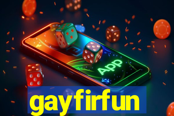 gayfirfun