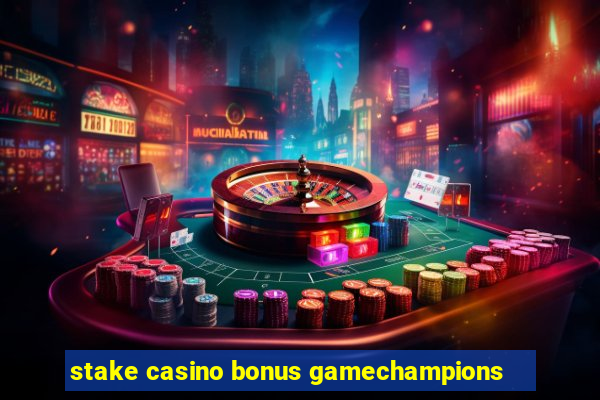 stake casino bonus gamechampions