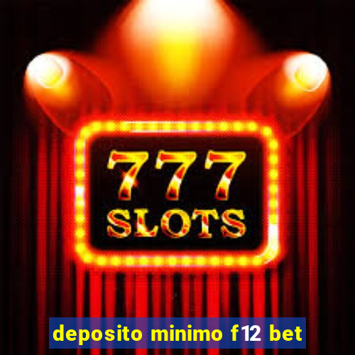 deposito minimo f12 bet