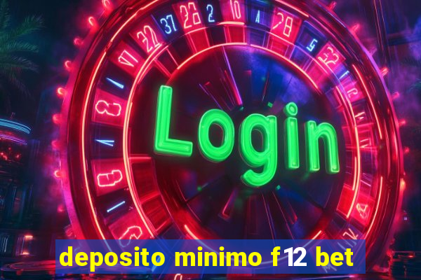 deposito minimo f12 bet