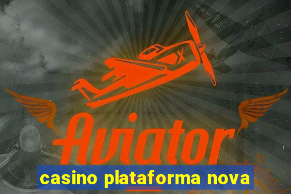 casino plataforma nova