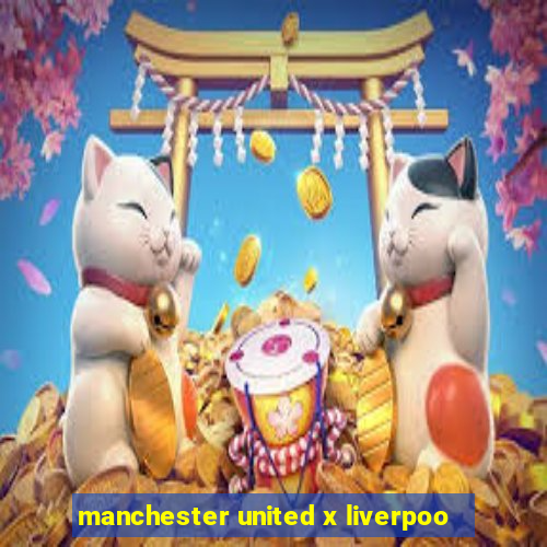 manchester united x liverpoo