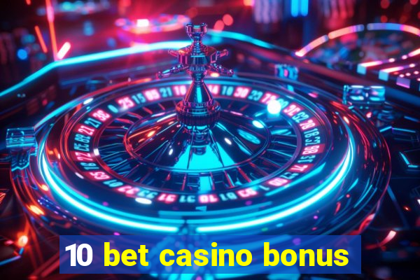 10 bet casino bonus