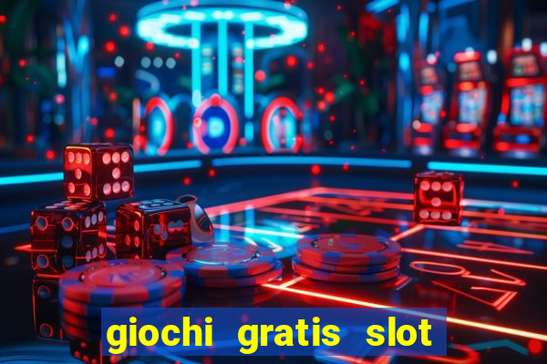 giochi gratis slot machine 2023