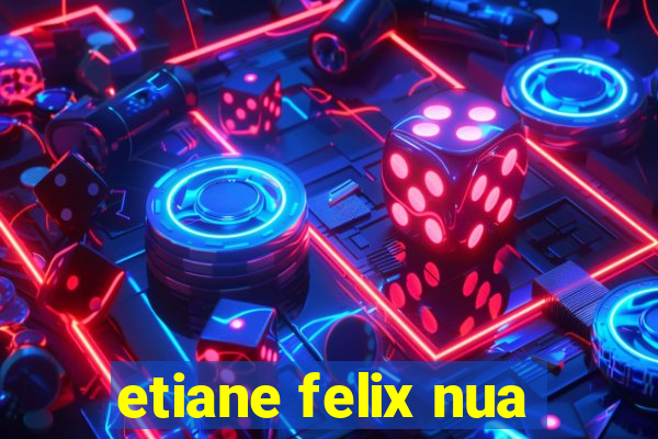 etiane felix nua